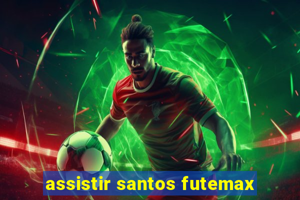 assistir santos futemax